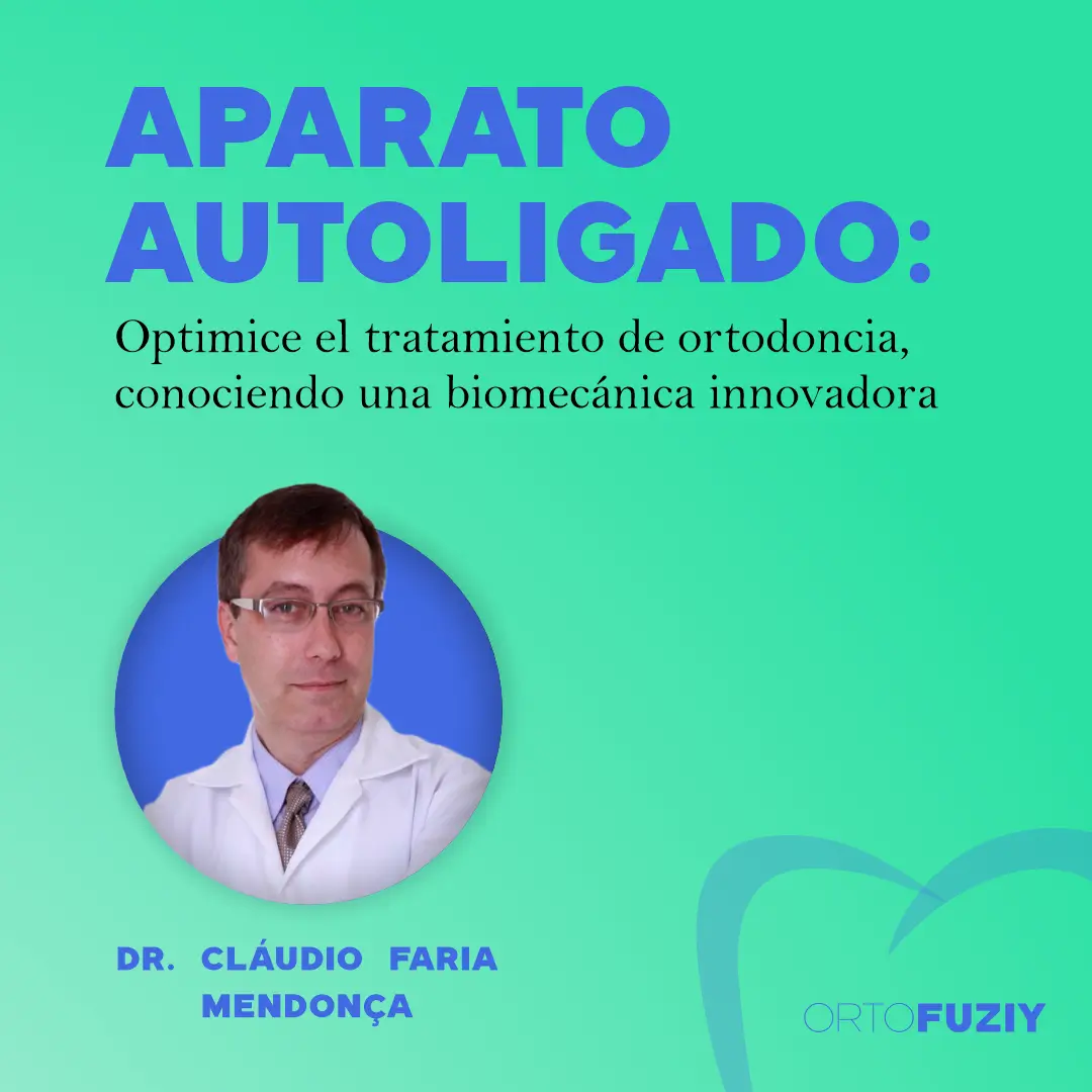 APARATO AUTOLIGADO: Optimice el tratamiento de ortodoncia, conociendo una biomecánica innovadora